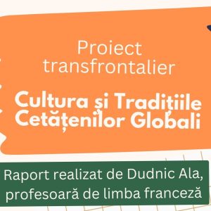 Proiect transfrontalier – Cultura și Tradițiile Cetățenilor Globali